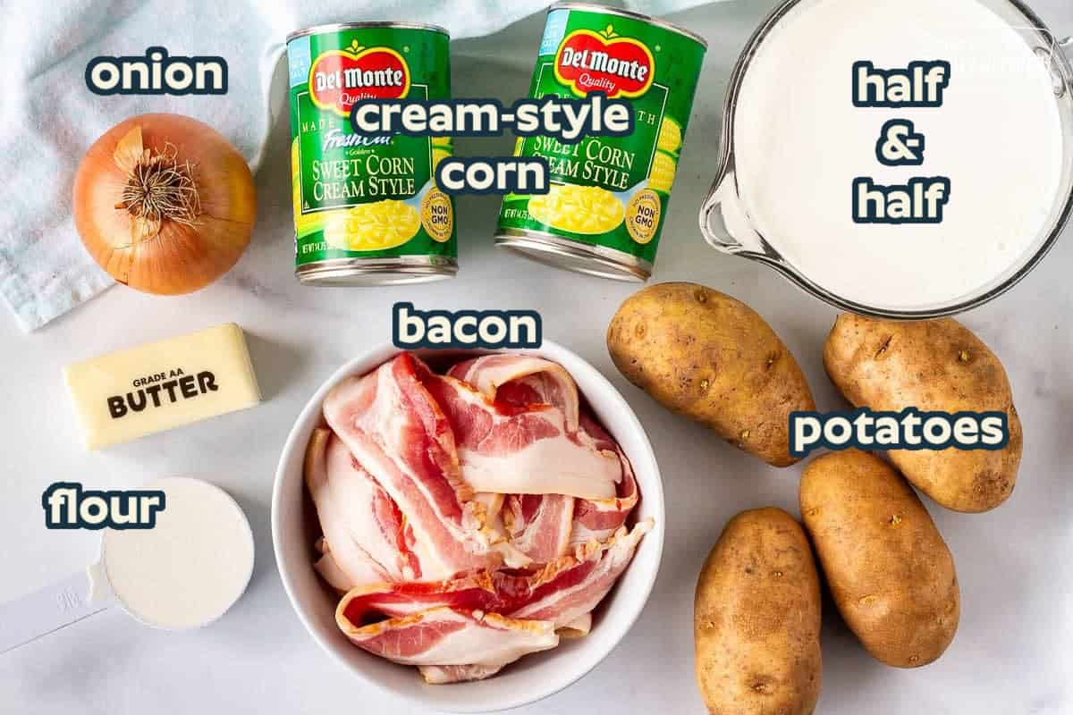 Ingredients needed to make corn chowder: cream-style corn, bacon, onion, potatoes, flour, butter, half-and-half